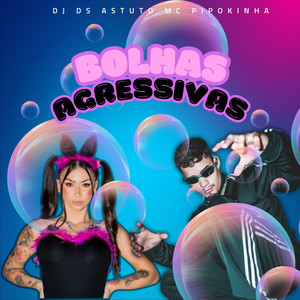 Bolhas Agressivas (Explicit)