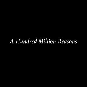 A Hundred Million Reasons