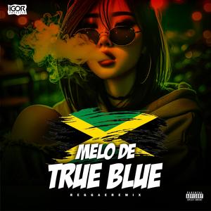 MELÔ DE TRUE BLUE (Reggae Remix)