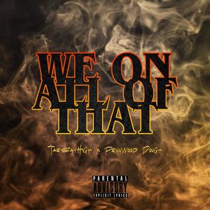 We on All of That (feat. TaeStayHigh) [Explicit]