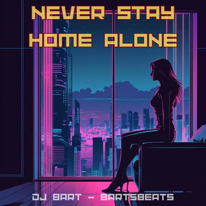 Never Stay Home Alone