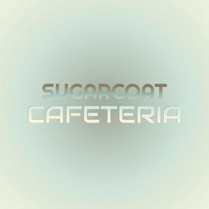 Sugarcoat Cafeteria