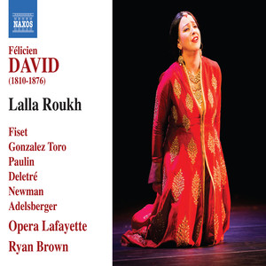 DAVID, F.: Lalla Roukh (Opéra-comique) [Fiset, Gonzalez Toro, Paulin, Deletré, Newman, Adelsberger, Opera Lafayette, R. Brown]