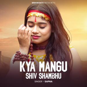Kya Mangu Shiv Shambhu