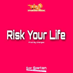 Risk Your Life