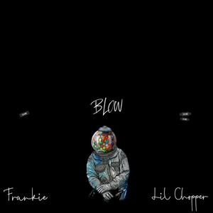 Blow (feat. Lil Chopper)