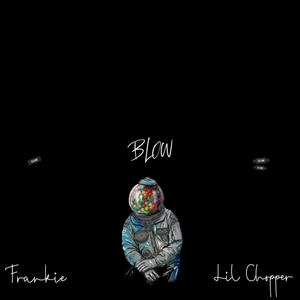 Blow (feat. Lil Chopper)