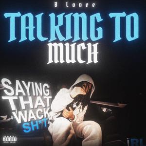Talking to much (feat. B-Lovee) (Explicit)