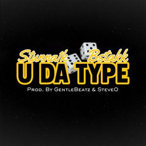 U DA TYPE (feat. Bstakk) (Explicit)