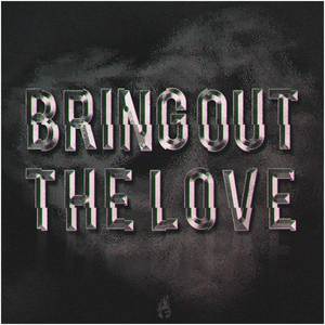 Bring Out The Love