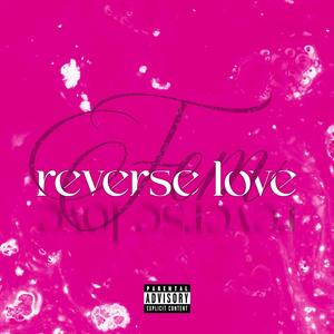 Reverse Love (feat. Vince Giacalone) [Explicit]