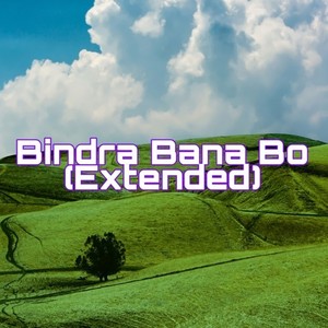 Bindra Bana Bo (Extended)