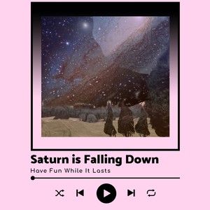 Saturn is Falling Down