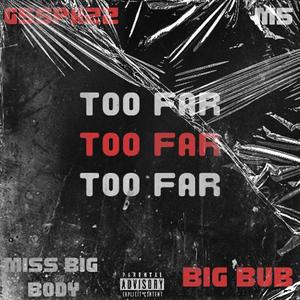 TOO FAR (feat. BIG BUB, G5Spazz & M5) (Explicit)