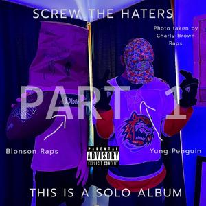 Screw The Haters, Pt. 1 (Explicit)