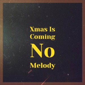 Xmas Is Coming No Melody