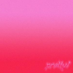pretty! (Explicit)