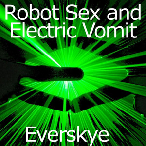 Robot Sex and Electric Vomit