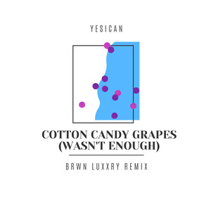 Cotton Candy Grapes (Wasn't Enough) [Brwn Luxxry Remix]