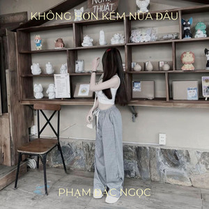 Phạm Đắc Ngọc - Không Hơn Kém Nữa Đâu