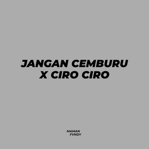 Jangan Cemburu X Ciro Ciro