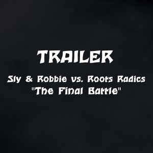 The Final Battle Trailer(Sly & Robbie vs. Roots Radics)