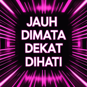 Jauh Dimata Dekat Dihati