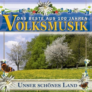 Das Beste aus 100 Jahre Volksmusik - Unser schönes Land