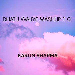 Dhatu Waliye Mashup 1.0 (feat. Jk Chauhan)