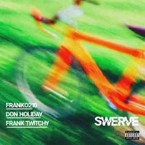 SWERVE (feat. Frank Twitchy & Don Holiday) [Explicit]