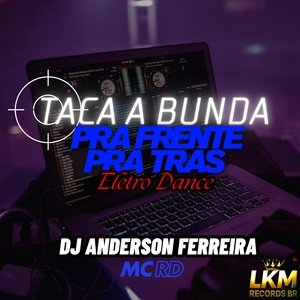 Taca a Bunda Pra Frente Pra Trás Eletro Dance