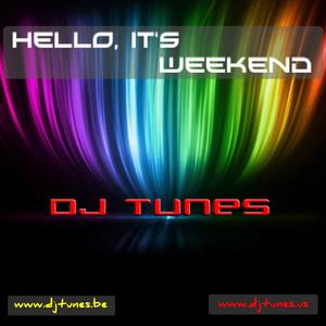 dj Tunes - Hello It's Weekend (Radio Edit)
