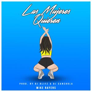 Las Mujeres Quieren (feat. Mike Rayers & DJ Canchola)