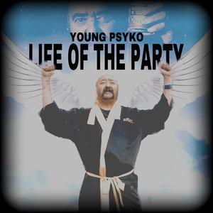 Young Psyko - Life Of The Party