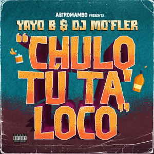 Chulo Tú Ta' Loco (Explicit)