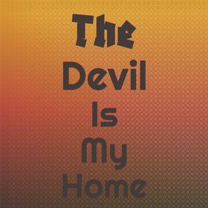 The Devil Is My Home