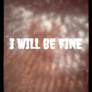 I Will Be Fine (Explicit)