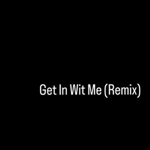 Get In Wit Me (Explicit)
