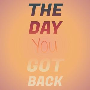 The Day You Got Back