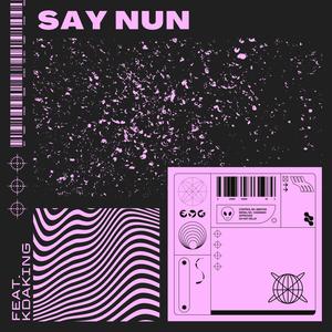 Say Nun (Explicit)