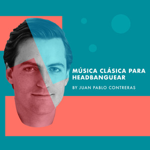 Música Clásica para Headbanguear por Juan Pablo Contreras