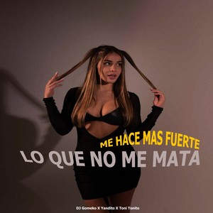 Lo Que No Me Mata Me Hace Mas Fuerte (Explicit)