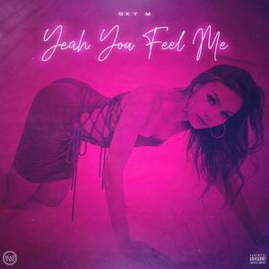 Yeah You Feel Me (Explicit)