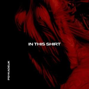 PSYKADELIK - In This Shirt (Techno)