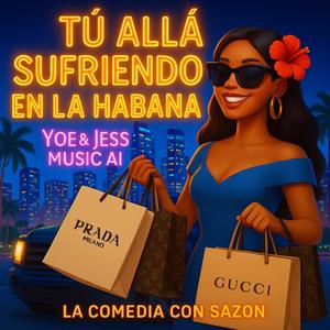 TÚ ALLÁ SUFRIENDO EN LA HABANA