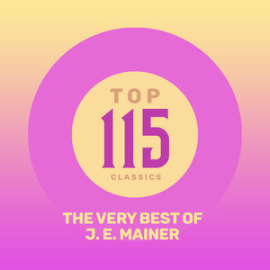 Top 115 Classics - The Very Best of J. E. Mainer