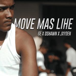 Move Mas Lihe (feat. Ge, Dshawn & Jxyden) [Explicit]
