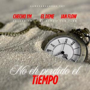 NO EH PERDIDO EL TIEMPO (feat. Deme la Demencia & Ian Flow) (La Amenaza 707 Records Remix|Explicit)