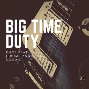 Big Time Duty (feat. Jerome Angelo & Ngwana)