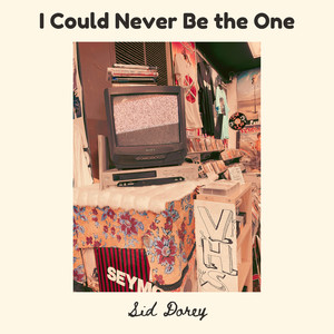 I Could Never Be the One